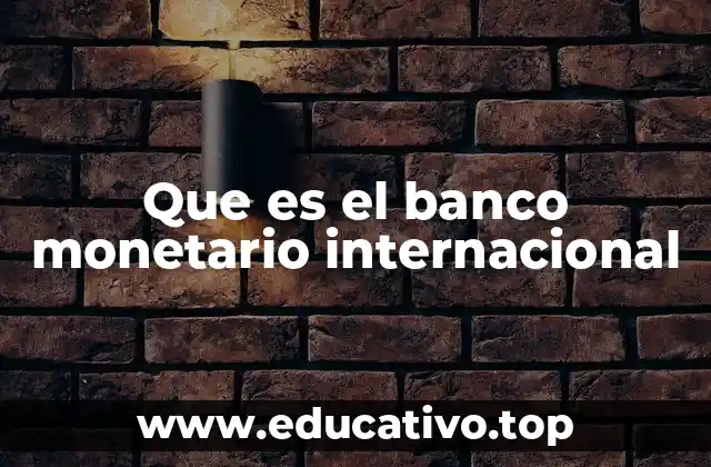 Que es el banco monetario internacional