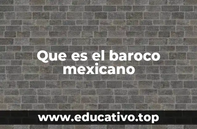 Que es el baroco mexicano