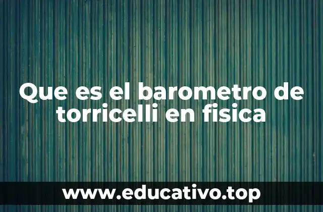 Que es el barometro de torricelli en fisica