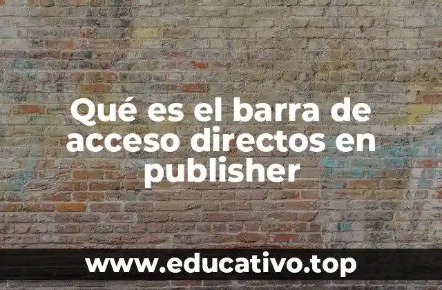 Qué es el barra de acceso directos en publisher