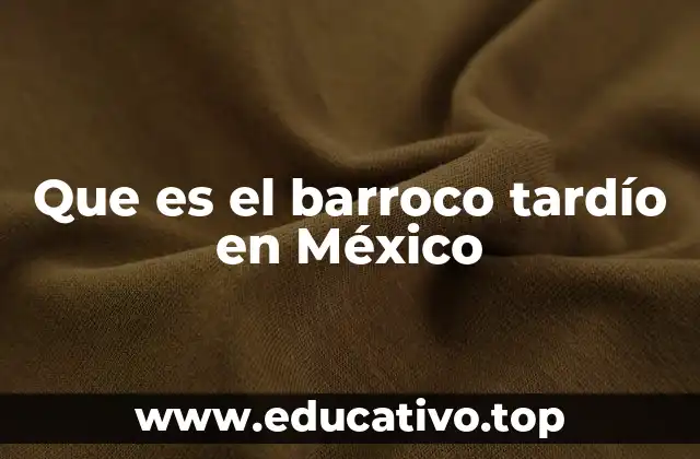 Que es el barroco tardío en México
