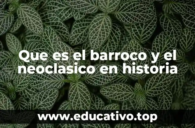 Que es el barroco y el neoclasico en historia