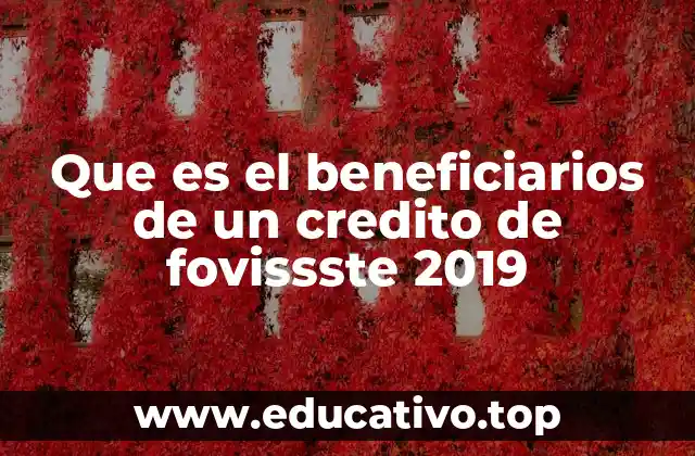 Que es el beneficiarios de un credito de fovissste 2019