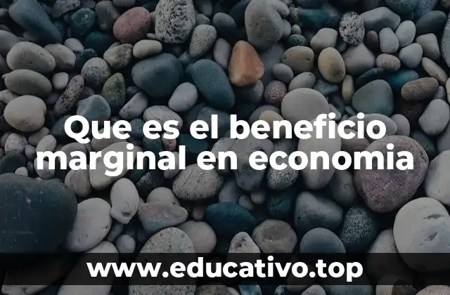 Que es el beneficio marginal en economia