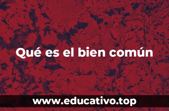Qué es el bien común