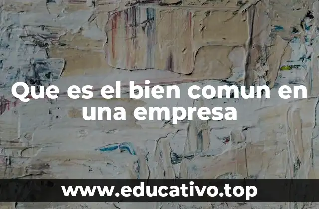 Que es el bien comun en una empresa