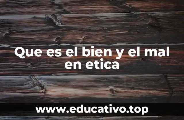 Que es el bien y el mal en etica