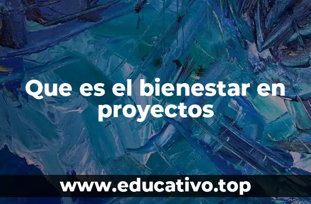 Que es el bienestar en proyectos