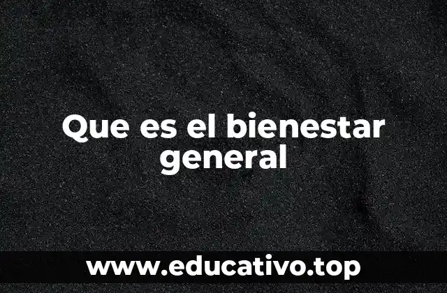 Que es el bienestar general