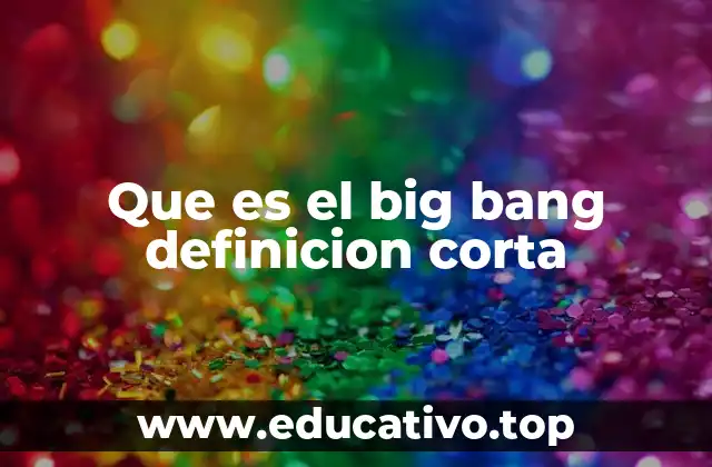 Que es el big bang definicion corta