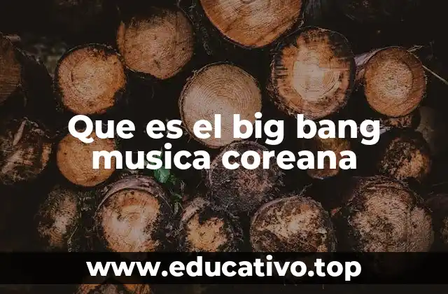 Que es el big bang musica coreana