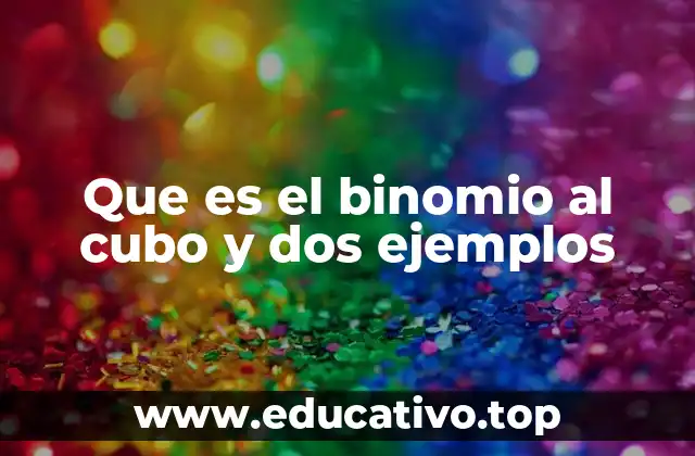 Que es el binomio al cubo y dos ejemplos