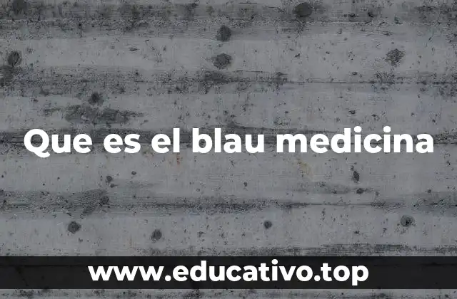 Que es el blau medicina