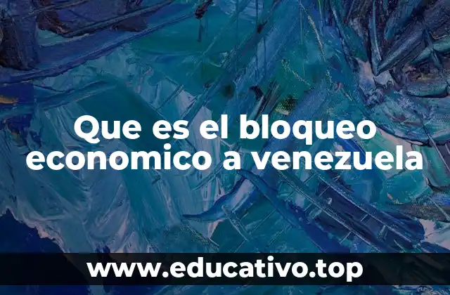 El impacto del bloqueo en la economía venezolana