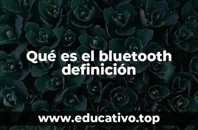 Qué es el bluetooth definición