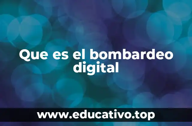 Que es el bombardeo digital