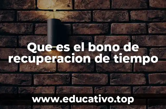 Que es el bono de recuperacion de tiempo
