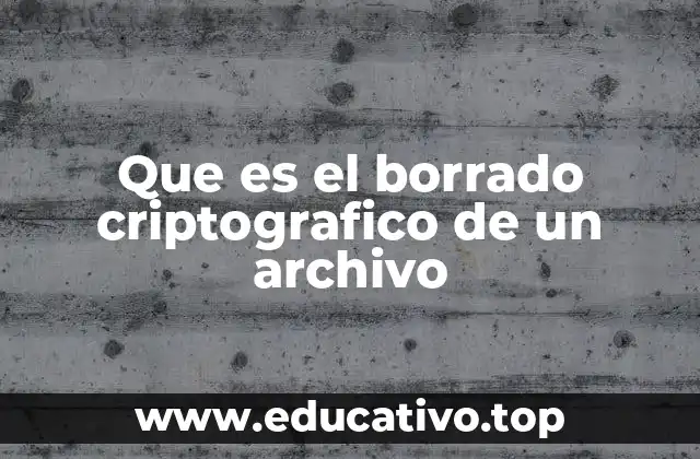 Que es el borrado criptografico de un archivo