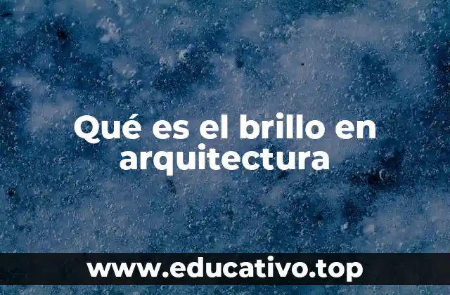 Qué es el brillo en arquitectura