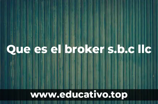 Que es el broker s.b.c llc
