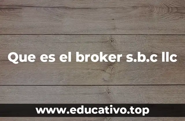 Que es el broker s.b.c llc