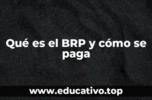 Qué es el BRP y cómo se paga