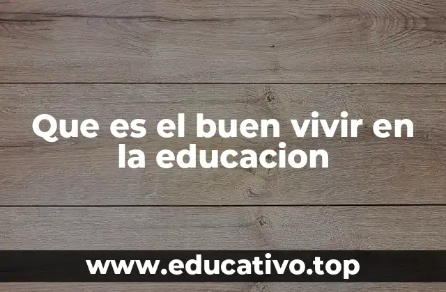 Que es el buen vivir en la educacion