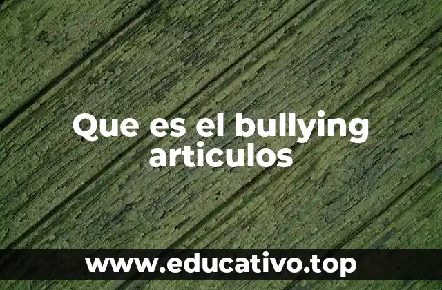 Que es el bullying articulos