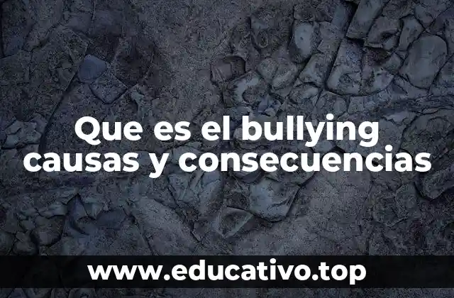 Que es el bullying causas y consecuencias