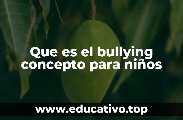 Que es el bullying concepto para niños