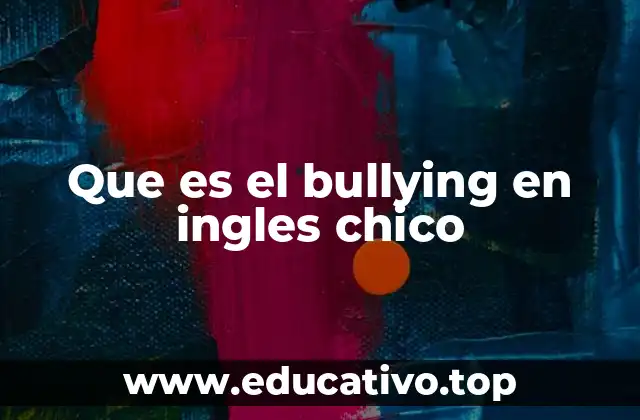 Que es el bullying en ingles chico
