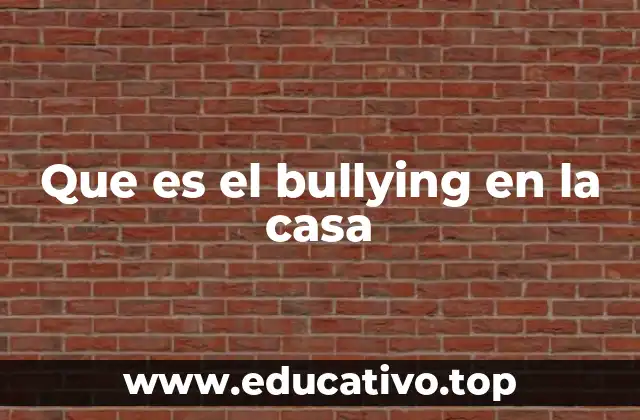 Que es el bullying en la casa