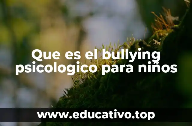 Que es el bullying psicologico para niños