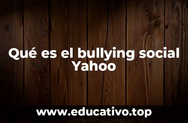 Qué es el bullying social Yahoo