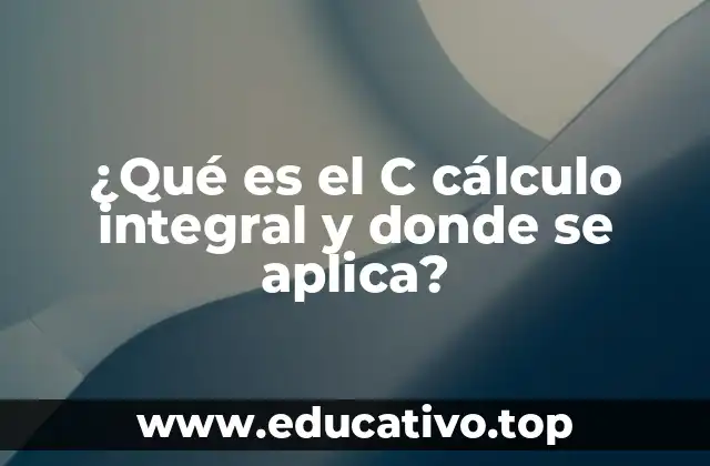 ¿Qué es el C cálculo integral y donde se aplica?