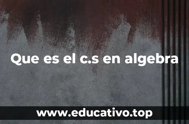 Que es el c.s en algebra
