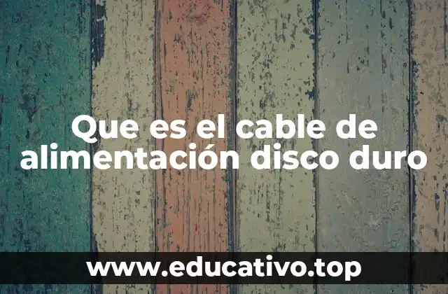 Que es el cable de alimentación disco duro