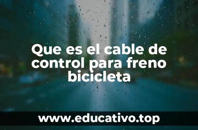 Que es el cable de control para freno bicicleta