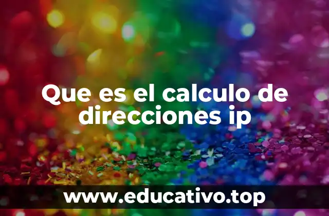 Que es el calculo de direcciones ip