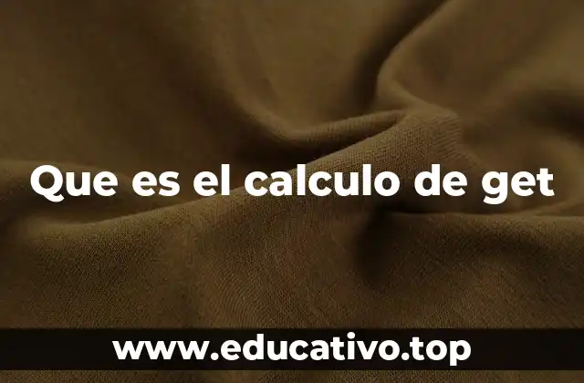 Que es el calculo de get