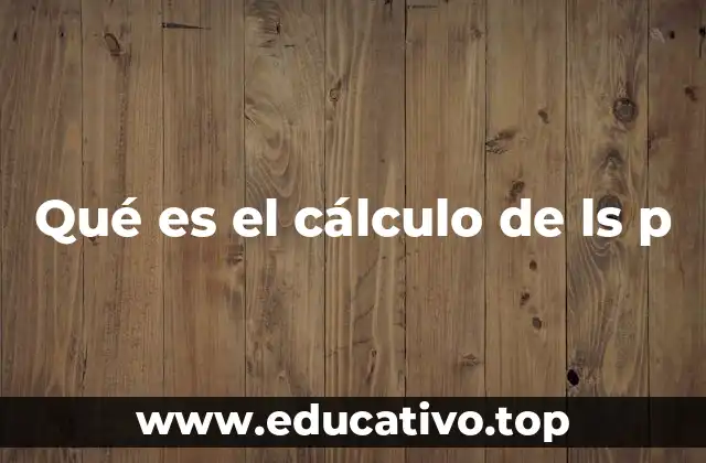 Qué es el cálculo de ls p