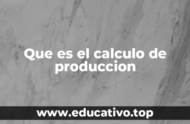 Que es el calculo de produccion