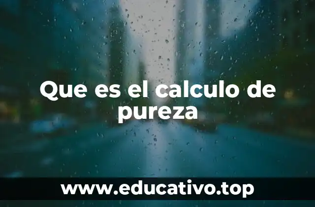 Que es el calculo de pureza