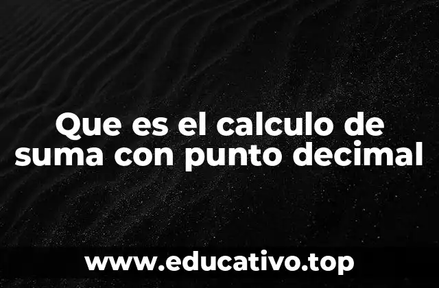 Que es el calculo de suma con punto decimal