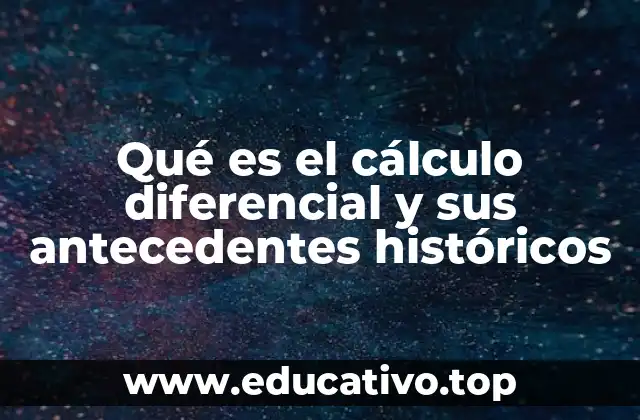 Qué es el cálculo diferencial y sus antecedentes históricos