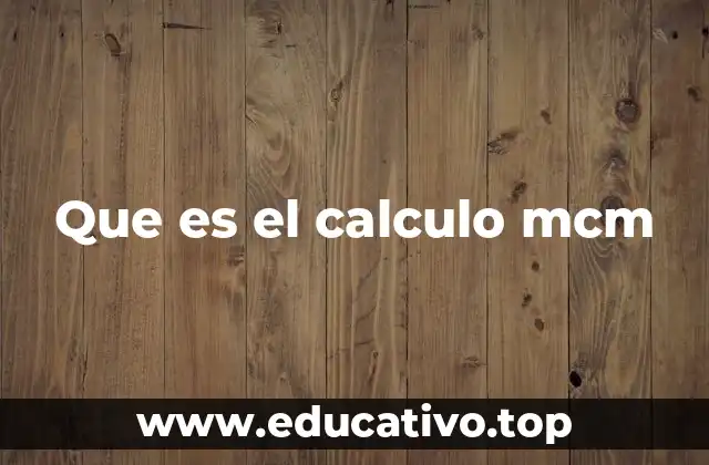 Que es el calculo mcm