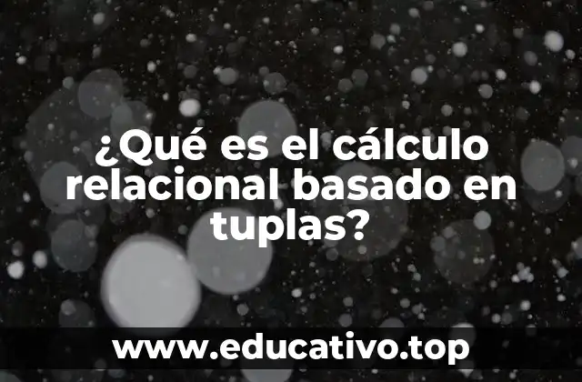 ¿Qué es el cálculo relacional basado en tuplas?