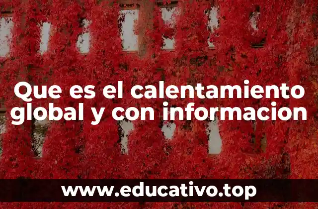 Que es el calentamiento global y con informacion