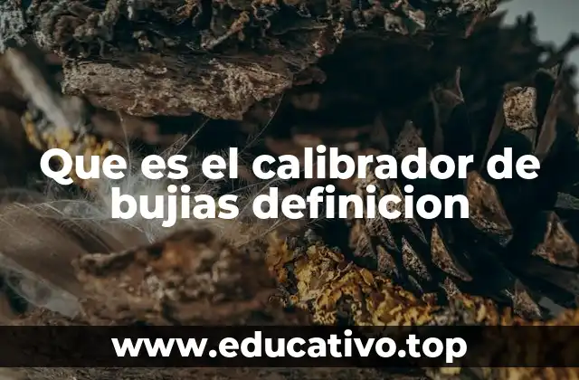 Que es el calibrador de bujias definicion