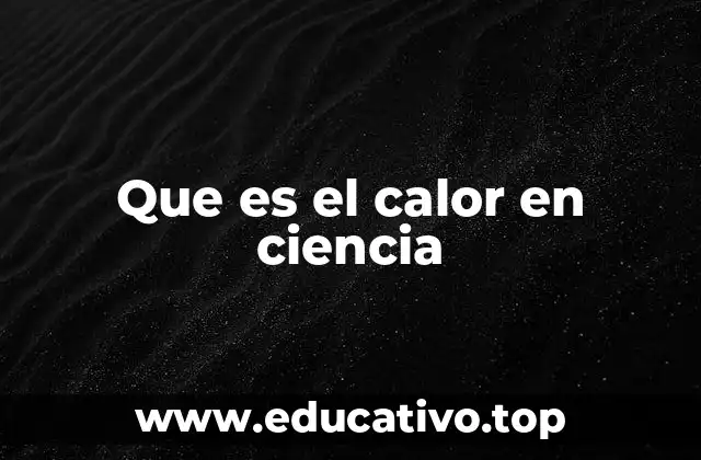 Que es el calor en ciencia